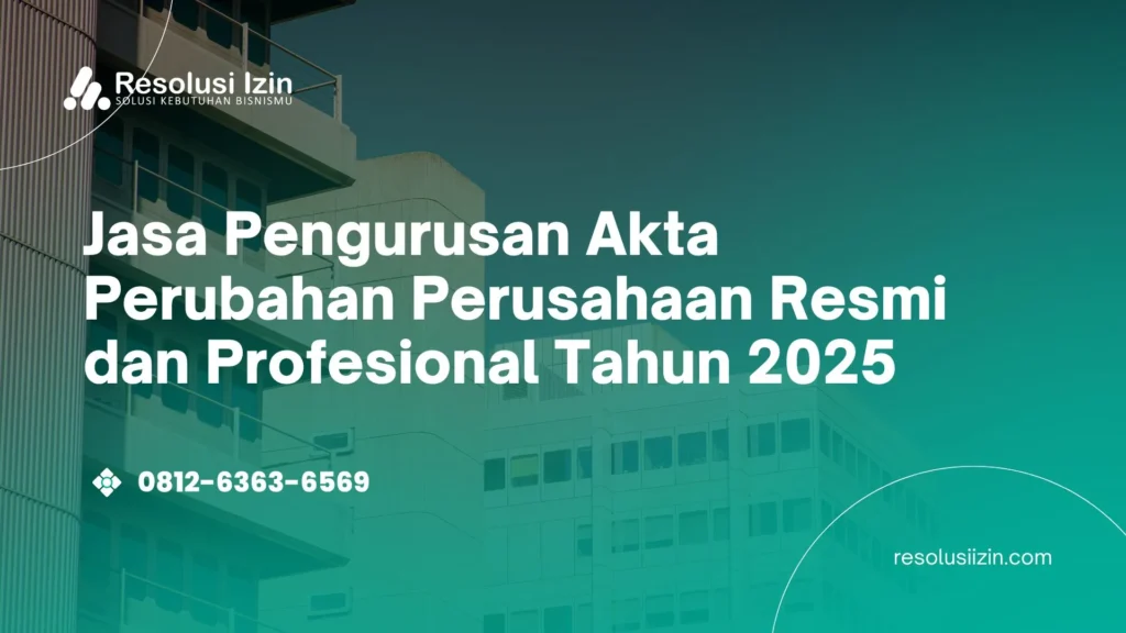 Jasa Pengurusan Akta Perubahan Perusahaan Resmi dan Profesional Tahun 2025