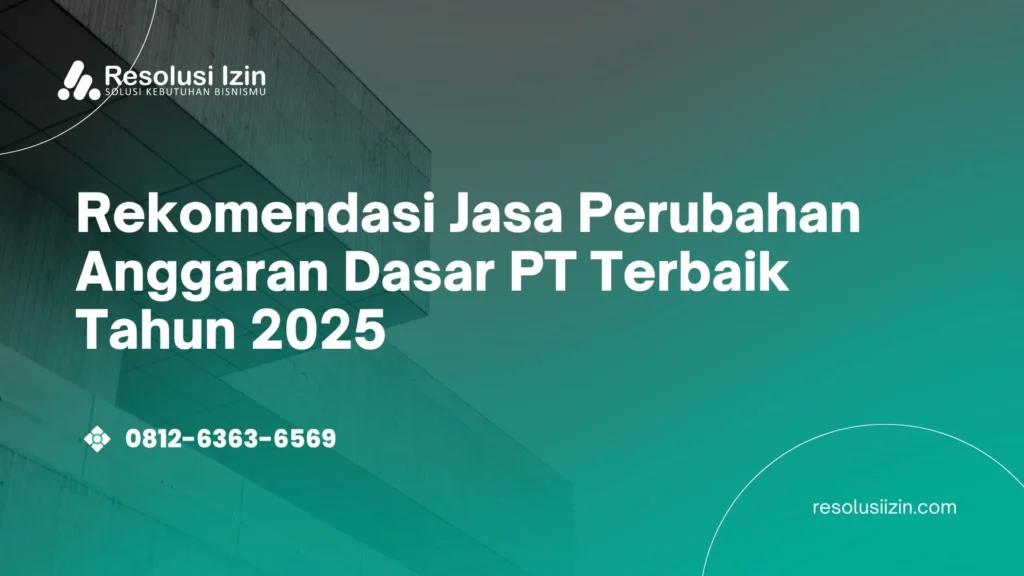 Rekomendasi Jasa Perubahan Anggaran Dasar PT Terbaik Tahun 2025