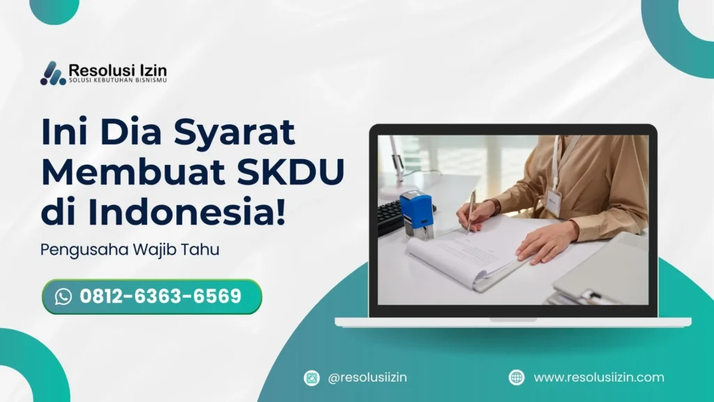 Ini Dia Syarat Membuat SKDU di Indonesia! Pengusaha Wajib Tahu