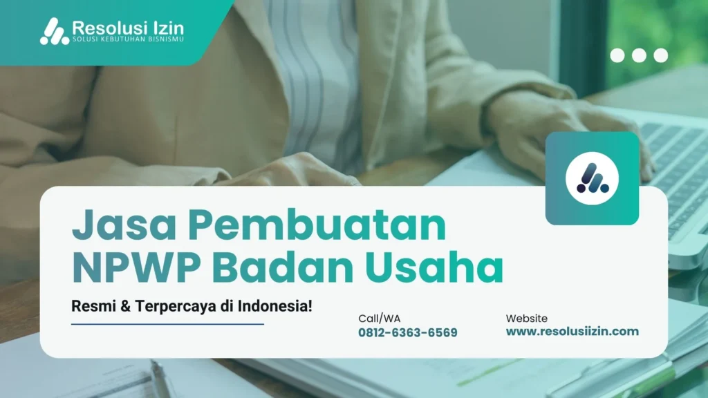 Jasa Pembuatan NPWP Badan Usaha Resmi Terpercaya di Indonesia!