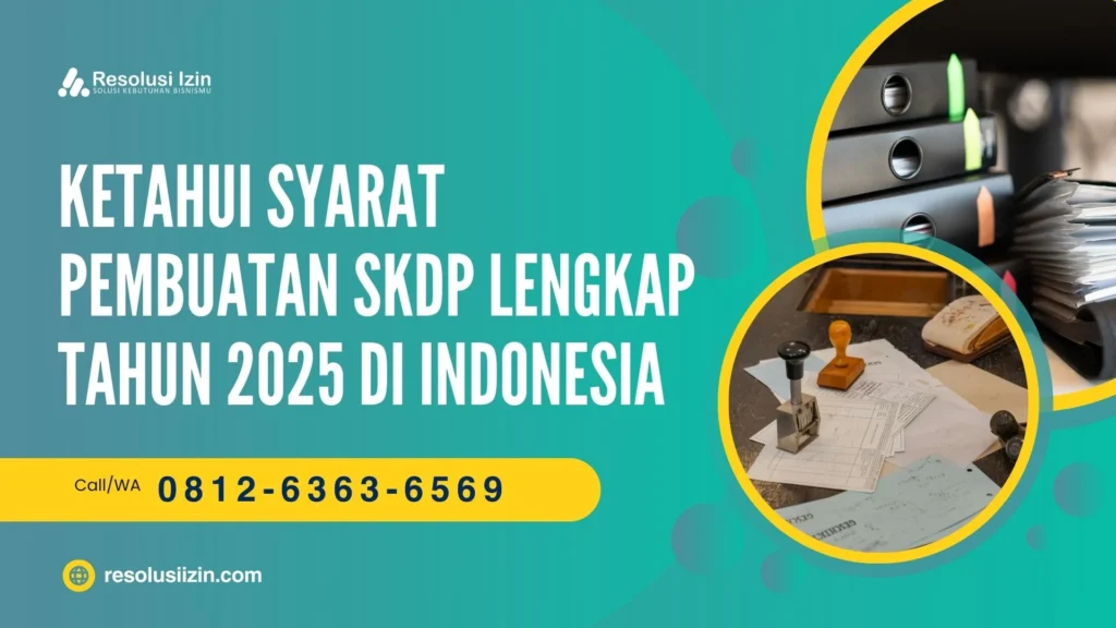 Ketahui Syarat Pembuatan SKDP Lengkap Tahun 2025 di Indonesia