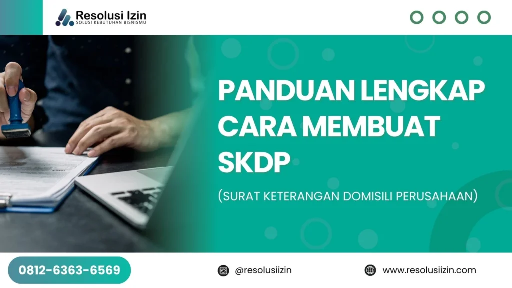 Panduan Lengkap Cara Membuat SKDP (Surat Keterangan Domisili Perusahaan)