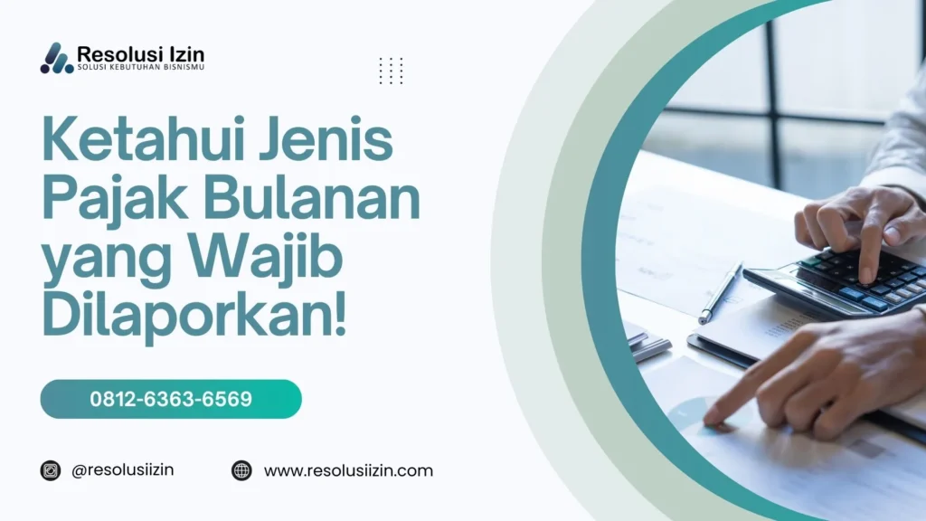 Ketahui Jenis Jenis Pajak Bulanan yang Wajib Dilaporkan oleh Pengusaha!