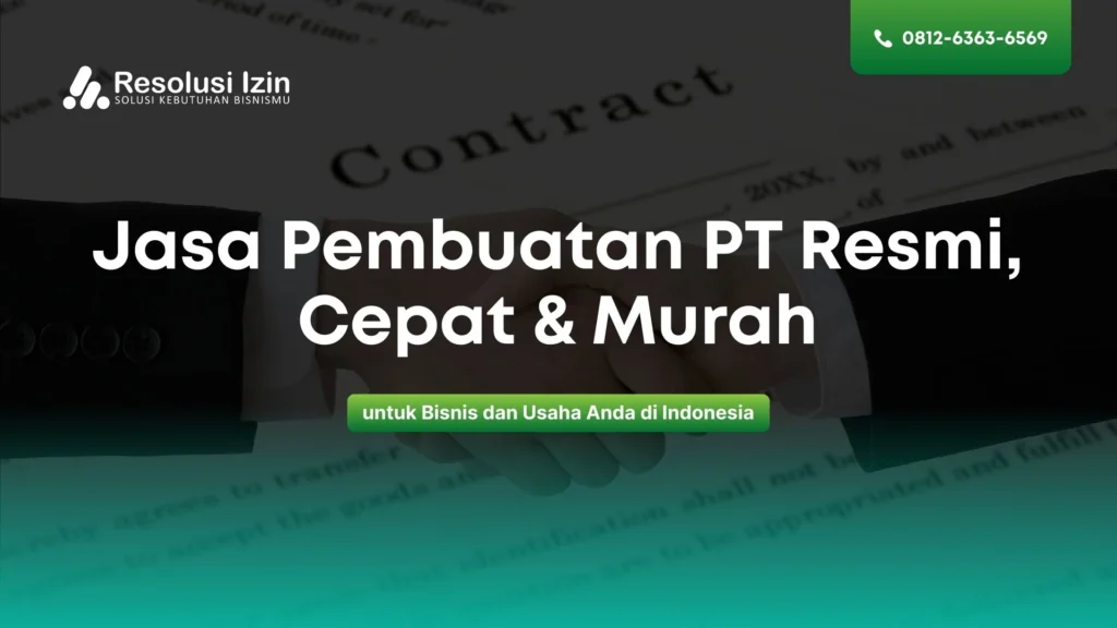 Jasa Pembuatan PT Resmi, Cepat & Murah untuk Bisnis dan Usaha Anda di Indonesia