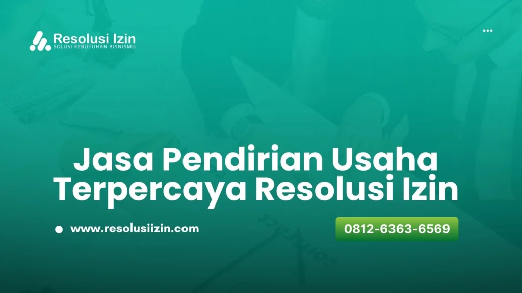 Jasa Pendirian Usaha Terpercaya untuk PT, CV & PT Perorangan Resolusi Izin