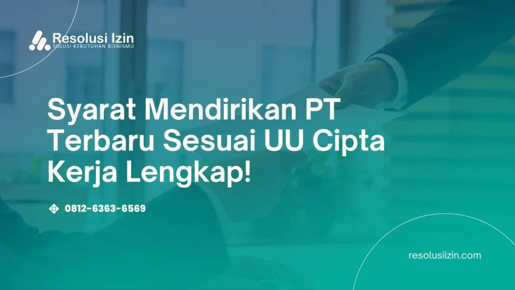 Panduan Aman Syarat Mendirikan PT Terbaru Sesuai UU Cipta Kerja Lengkap!