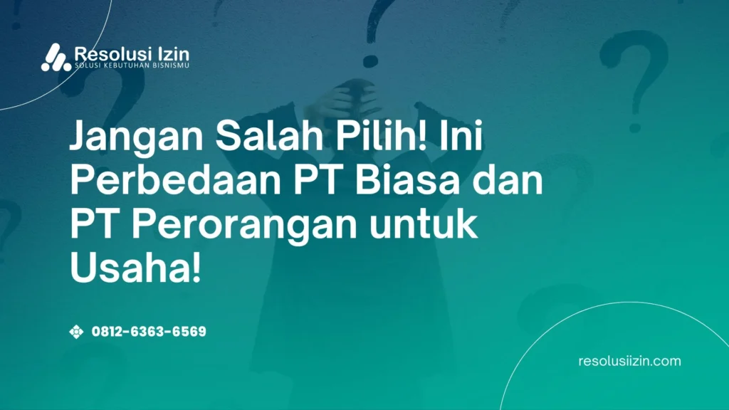 Jangan Salah Pilih! Ini Perbedaan PT Biasa dan PT Perorangan untuk Usaha!