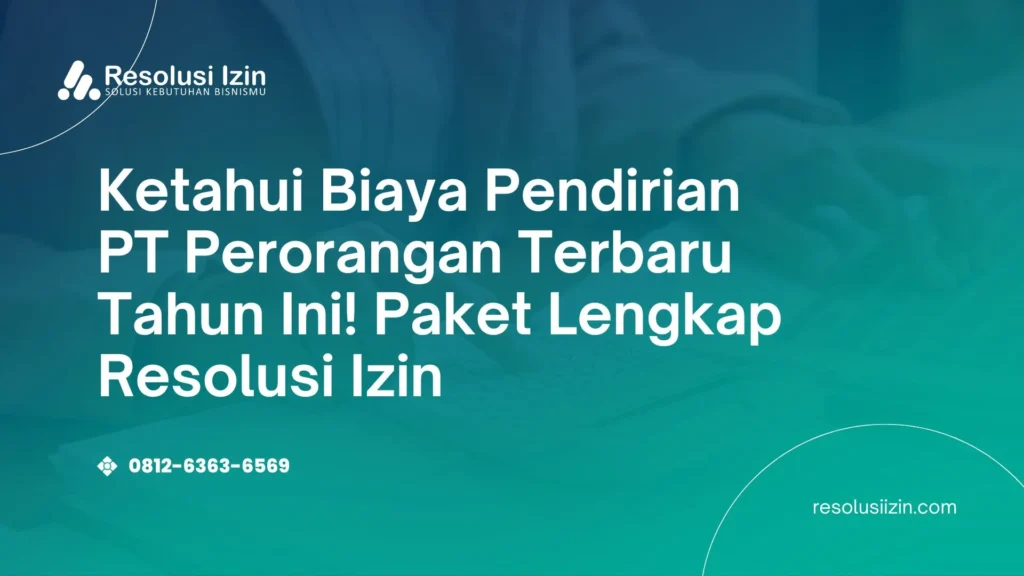 Ketahui Biaya Pendirian PT Perorangan Terbaru Tahun Ini! Paket Lengkap Resolusi Izin