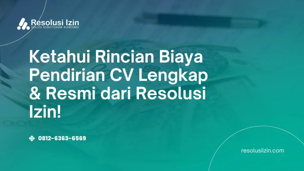 Ketahui Rincian Biaya Pendirian CV Lengkap & Resmi dari Resolusi Izin!