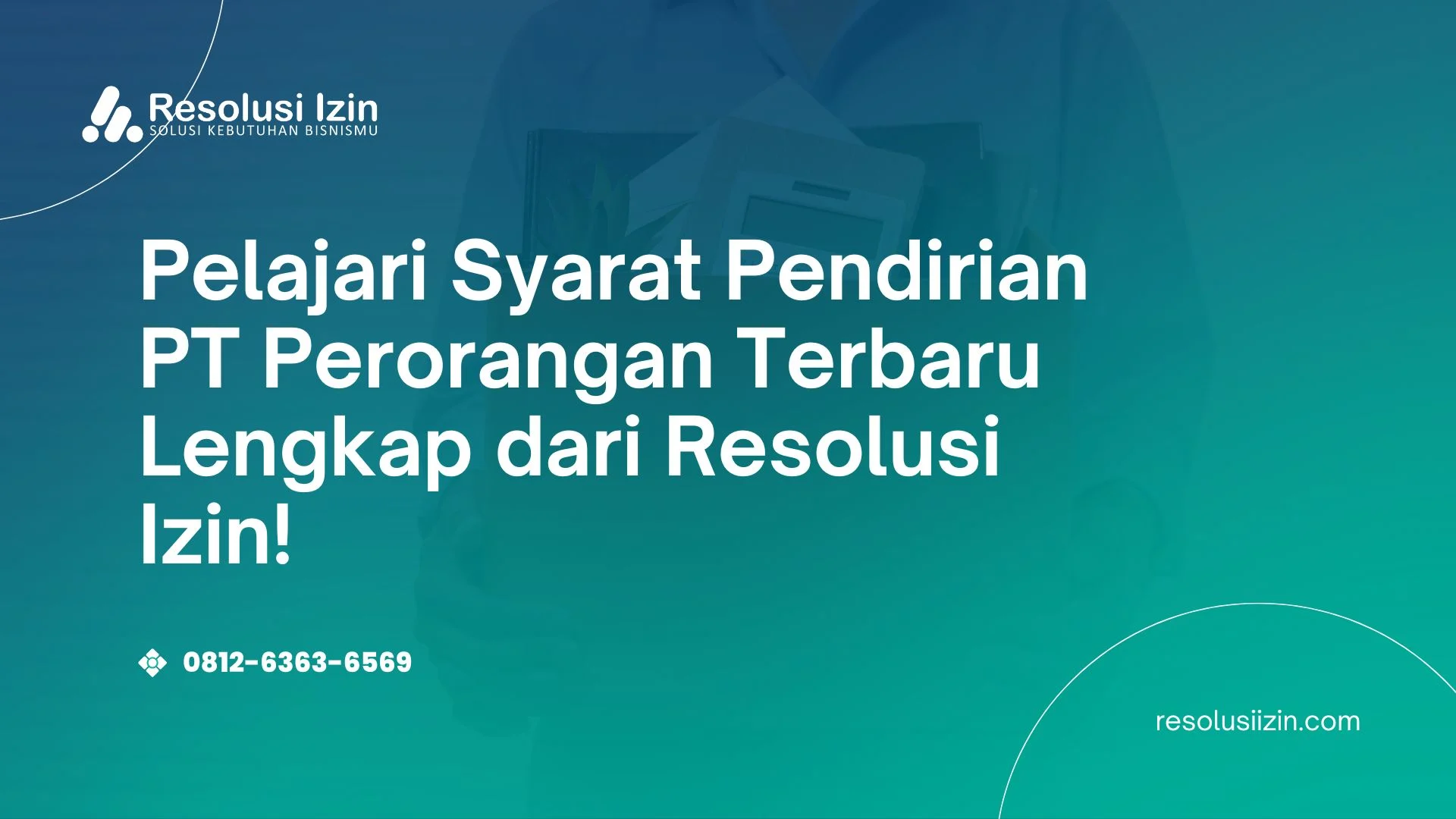 Pelajari Syarat Pendirian PT Perorangan Terbaru Lengkap dari Resolusi Izin!