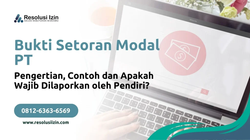 Bukti Setoran Modal PT Pengertian, Contoh dan Apakah Wajib Dilaporkan oleh Pendiri