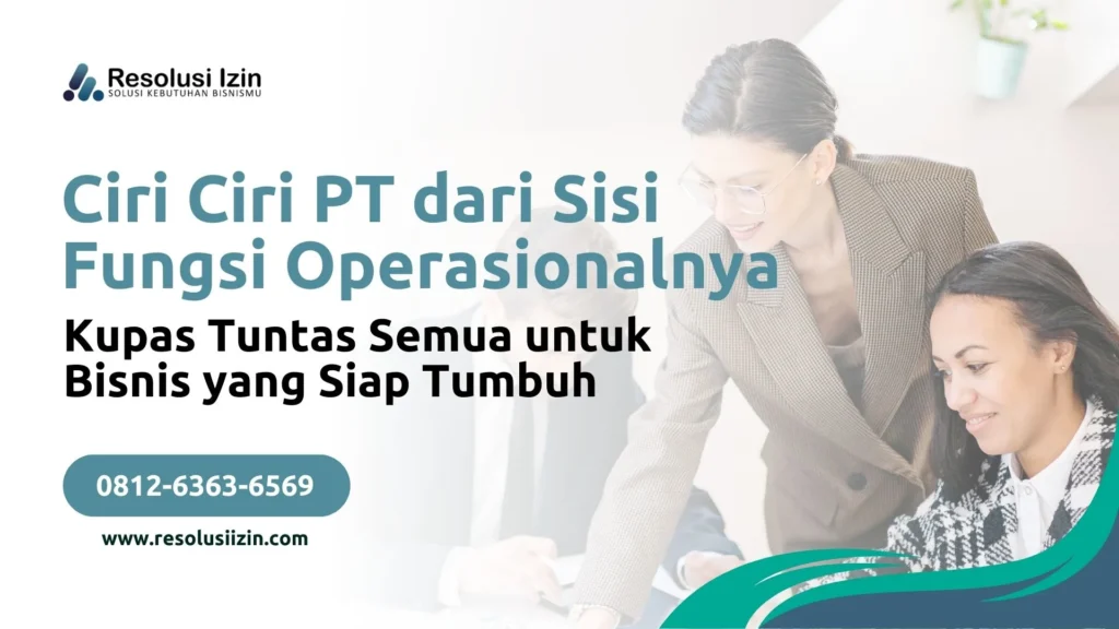 Kupas Tuntas Ciri Ciri PT dari Sisi Fungsi Operasionalnya untuk Bisnis yang Siap Tumbuh