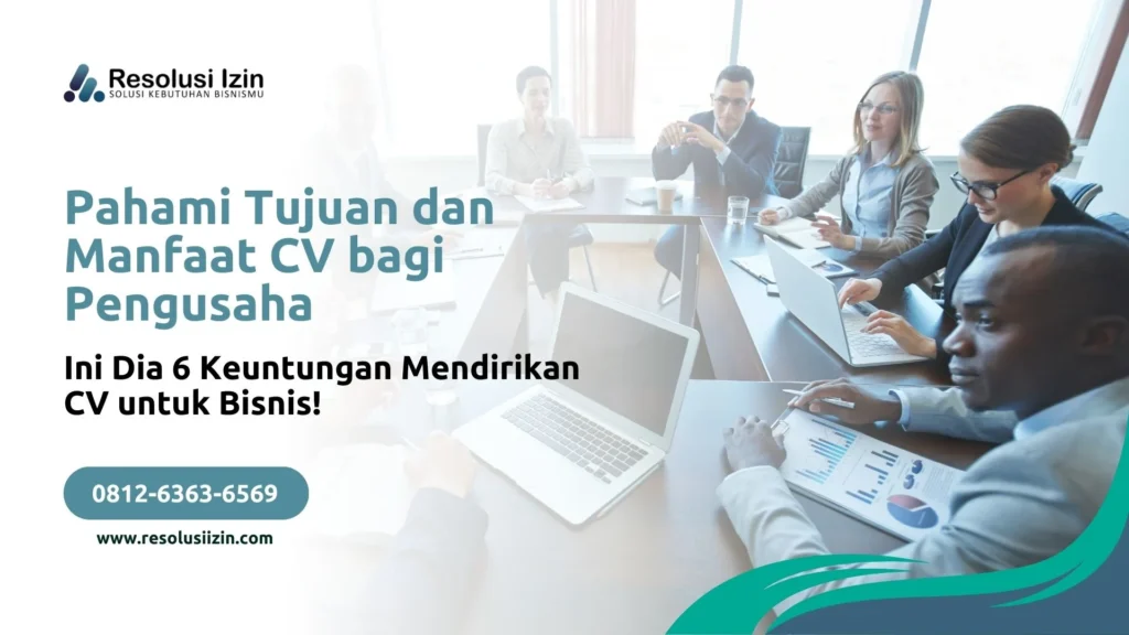 Pahami Tujuan dan Manfaat CV bagi Pengusaha! 6 Keuntungan Mendirikan CV untuk Bisnis