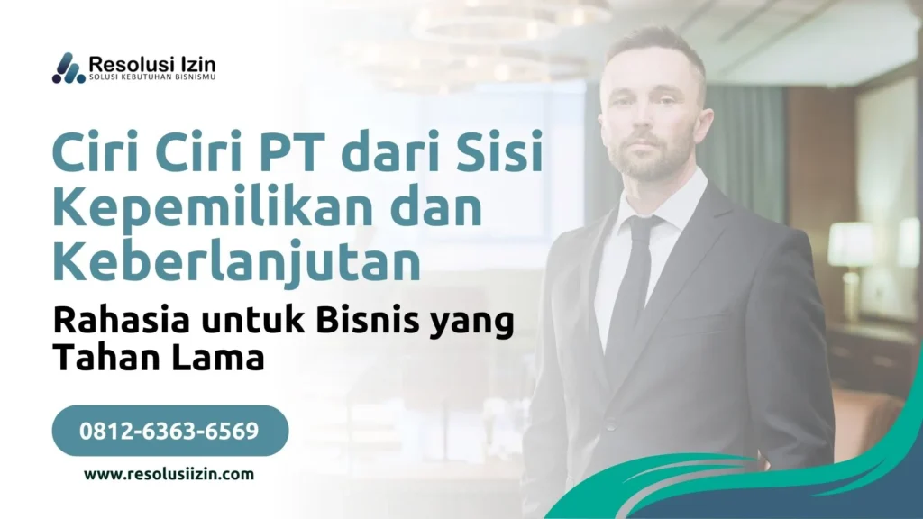 Rahasia Ciri Ciri PT dari Sisi Kepemilikan dan Keberlanjutan untuk Bisnis yang Tahan Lama