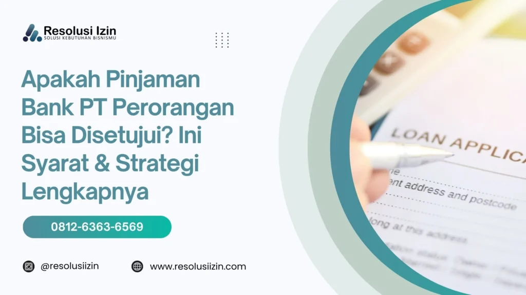 Apakah Pinjaman Bank PT Perorangan Bisa Disetujui Ini Syarat & Strategi Lengkapnya