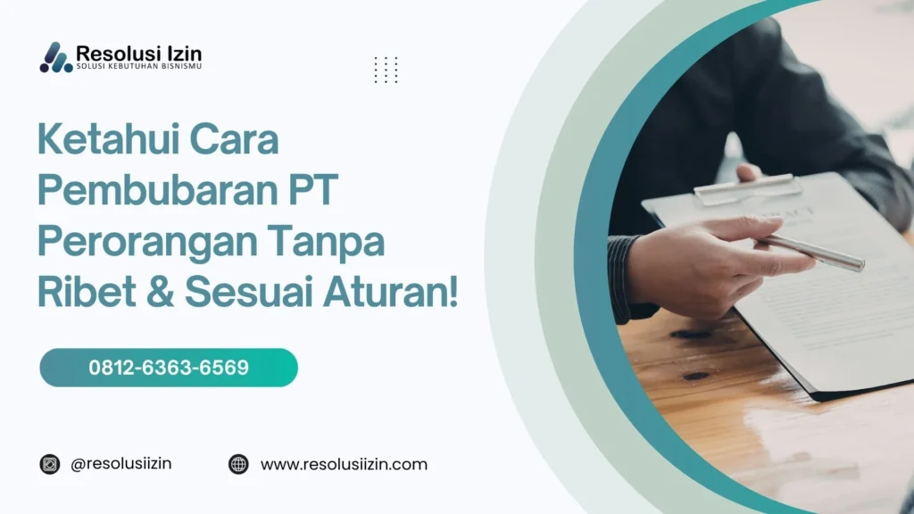 Ketahui Cara Pembubaran PT Perorangan Tanpa Ribet & Sesuai Aturan!